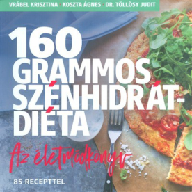 *160 grammos szénhidrátdiéta - Az életmódkönyv 85 recepttel