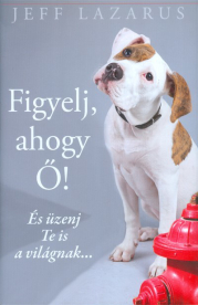 FIGYELJ, AHOGY Ő! /ÉS ÜZENJ TE IS A VILÁGNAK...