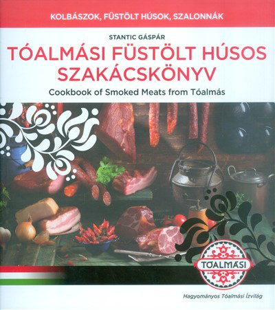 Tóalmási füstölt húsos szakácskönyv - Cookbook of smoked meats from Tóalmás