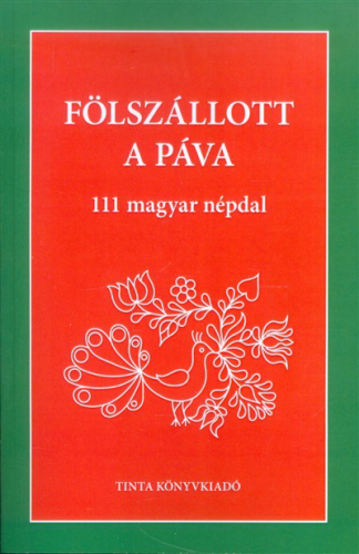 Fölszállott a páva /111 magyar népdal