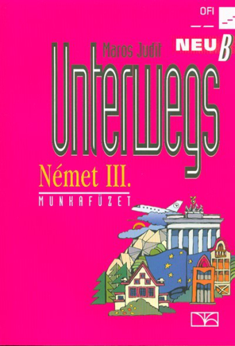 Unterwegs Neu B munkafüzet /Német III.