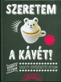 Szeretem a kávét! /Kreatív kávékészítés otthon