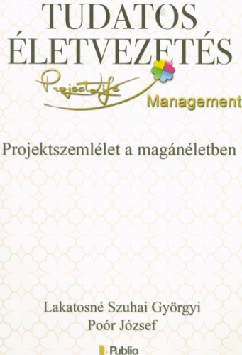 TUDATOS ÉLETVEZETÉS /PROJEKTSZEMLÉLET A MAGÁNÉLETBEN