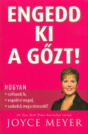 Engedd ki a gőzt! /Hogyan csillapodj le, engedd el magad, szabadulj meg a stressztől?