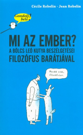 Mi az ember? A bölcs Leó kutya beszélgetései filozófus barátjával /Gondolj bele!