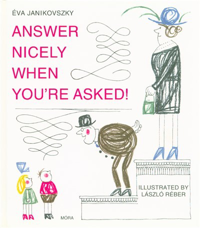 Answer nicely when you're asked! - Felelj szépen, ha kérdeznek! /Angol