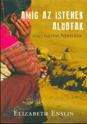 Amíg az Istenek aludtak - Avagy életem Nepálban