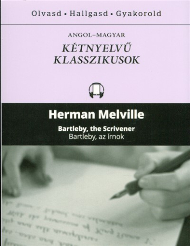 Bartleby, the scrivener - Bartleby, az írnok /Angol-magyar kétnyelvű klasszikusok