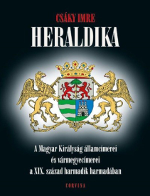 Heraldika /A magyar királyság államcímerei és vármegyecímerei a XIX. század harmadik harmadában