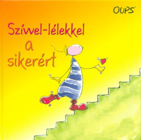 Szívvel-lélekkel a sikerért /Oups könyvek