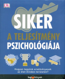 Siker - A teljesítmény pszichológiája /Hogyan legyünk eredményesek az élet minden területén?