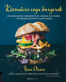 Kézműves vega burgerek - Zöldségfasírtok, burgerzsemlék, szószok és fűszerek - különleges receptek a nagyvilágból