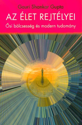 Az élet rejtélyei - Ősi bölcsesség és modern tudomány