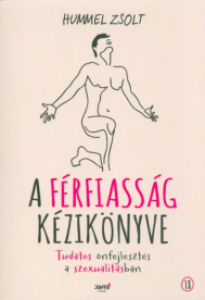 A férfiasság kézikönyve - Tudatos önfejlesztés a szexualitásban
