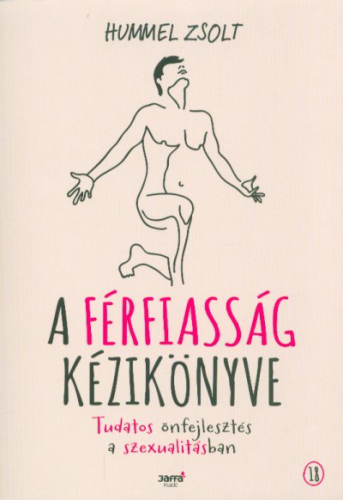 A férfiasság kézikönyve - Tudatos önfejlesztés a szexualitásban