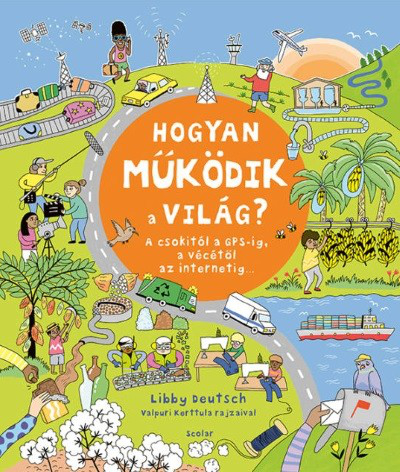 Hogyan működik a világ? – A csokitól a GPS-ig, a vécétől az internetig