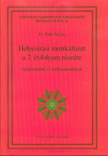 Helyesírási munkafüzet a 7. évfolyam részére - Gyakorlatok és tollbamondások