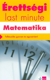 *Érettségi last minute: Matematika - Felkészülés gyorsan és egyszerűen