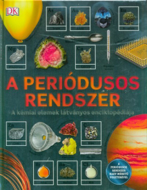 A periódusos rendszer - A kémiai elemek látványos enciklopédiája