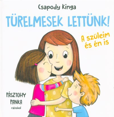 Türelmesek lettünk! - A szüleim és én is (2. kiadás)