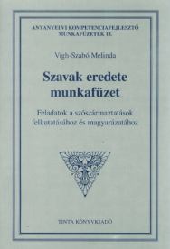 Szavak eredete munkafüzet - Feladatok a szószármaztatások felkutatásához és magyarázatához