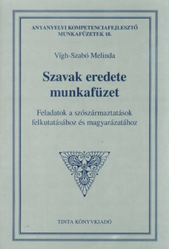 Szavak eredete munkafüzet - Feladatok a szószármaztatások felkutatásához és magyarázatához