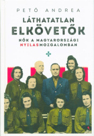 Láthatatlan elkövetők - Nők a magyarországi nyilasmozgalomban