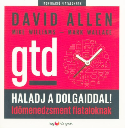 Haladj a dolgaiddal! - GTD - Időmenedzsment fiataloknak