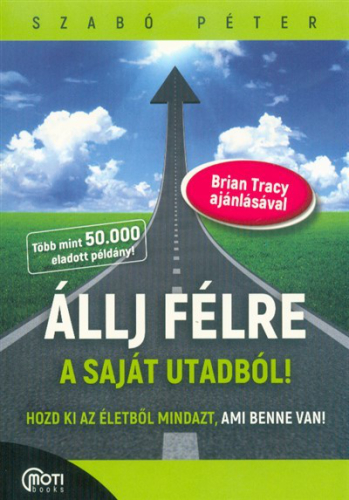 Állj félre a saját utadból! - Hozd ki az életedből mindazt, ami benne van!