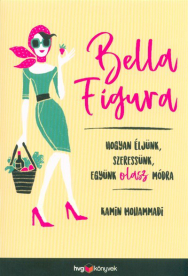 Bella Figura - Hogyan éljünk, szeressünk, együnk olasz módra