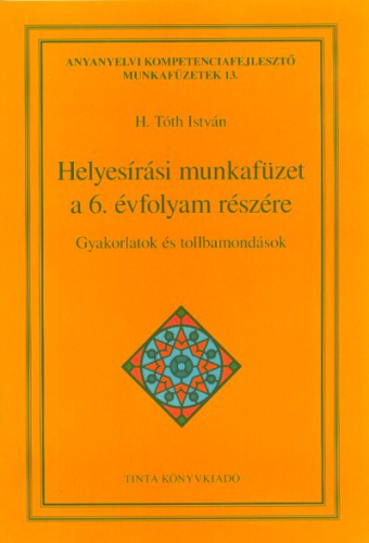 Helyesírási munkafüzet a 6. évfolyam részére - Gyakorlatok és tollbamondások