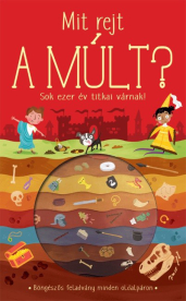 Mit rejt a múlt? - Sok ezer év titkai várnak!