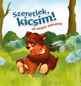Szeretlek, kicsim! - Az anyai szeretet