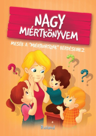 *Nagy miértkönyvem - Mesék a miértkorszak kérdéseihez