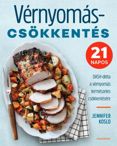 Vérnyomáscsökkentés - 21 napos DASH-diéta a vérnyomás természetes csökkentésére