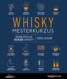 Whisky mesterkurzus - Hogyan kóstoljuk helyesen a whiskyt?