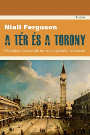 *A tér és a torony - Hálózatok, hierarchiák és harc a globális hatalomért