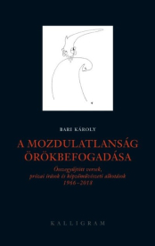 A mozdulatlanság örökbefogadása - Összegyűjtött versek, prózai írások és képzőművészeti alkotások 1966-2018
