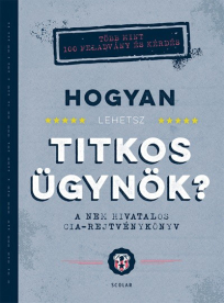 Hogyan lehetsz titkos ügynök? - A nem hivatalos CIA-rejtvénykönyv