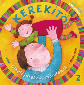 *Kerekítő 2. - Ölbeli játékok, mondókák letölthető hanganyaggal (6. kiadás)