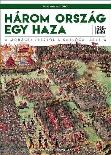 Három ország egy haza 1526-1699 - A mohácsi vésztől a karlócai békéig /Magyar História 4.