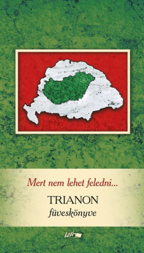 Mert nem lehet feledni... - Trianon füveskönyve