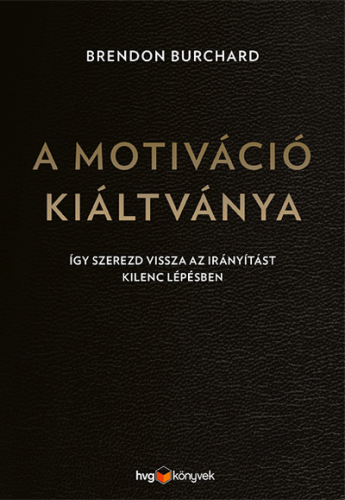 A motiváció kiáltványa - Így szerezd vissza az irányítást kilenc lépésben