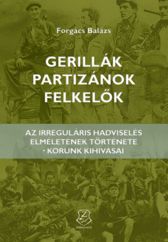 Gerillák, partizánok, felkelők - Az irreguláris hadviselés elméletének története - korunk kihívásai