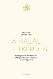 A halál életkérdés - Beszélgetések Bíró Eszterrel, a Magyar Hospice Alapítvány pszichológusával