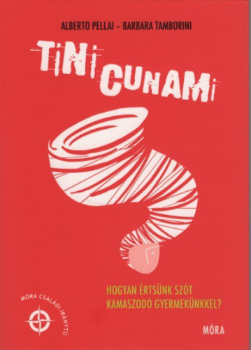 Tinicunami - Hogyan értsünk szót kamaszodó gyermekünkkel?