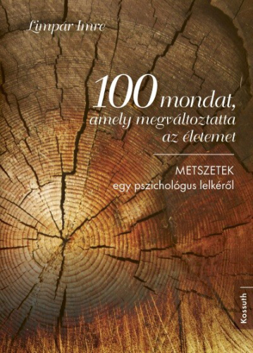 100 mondat, amely megváltoztatta az életemet - METSZETEK egy pszichológus lelkéről