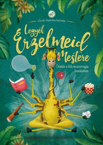Legyél érzelmeid mestere - Ötlettár a düh és szorongás kezeléséhez