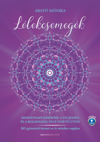 Lélekcsemegék - Mindennapi kísérőid a teljesség és a boldogság felé vezető úton