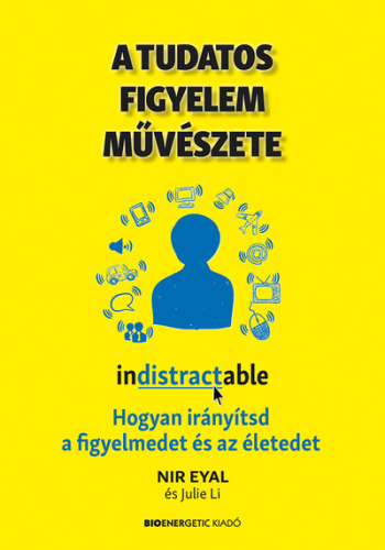 A tudatos figyelem művészete - Hogyan irányítsd a figyelmedet és az életedet